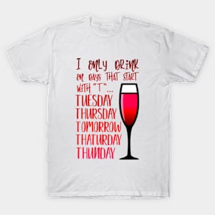 I Only Drink On Days That Start With T T-Shirt